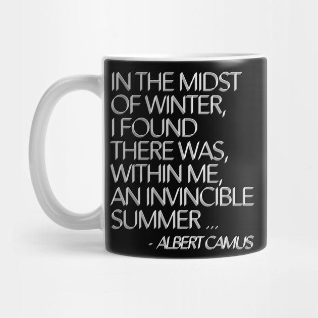 In the midst of winter, I found there was, within me, an invincible summer. Albert Camus Typographic Quote by DankFutura